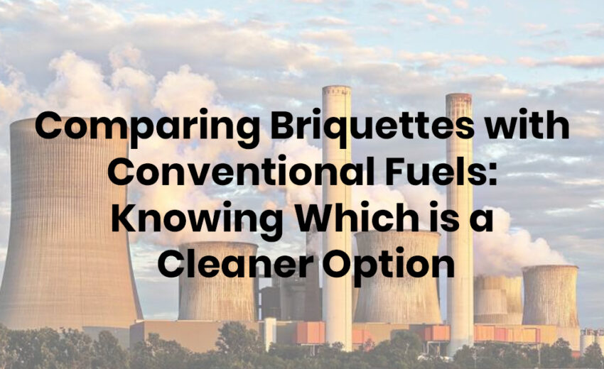 Comparing Briquettes with Conventional Fuels: Knowing Which is a Cleaner Option